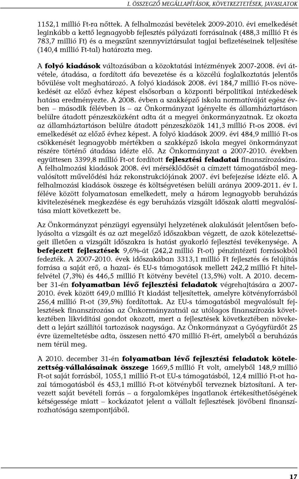 Ft-tal) határozta meg. A folyó kiadások változásában a közoktatási intézmények 2007-2008.