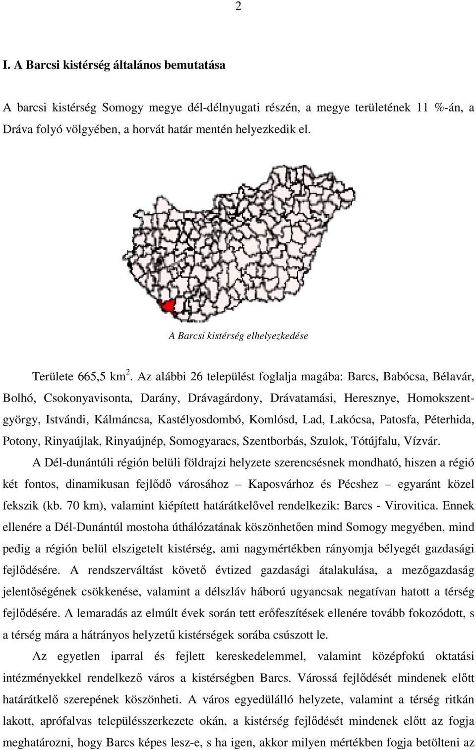 Az alábbi 26 települést foglalja magába: Barcs, Babócsa, Bélavár, Bolhó, Csokonyavisonta, Darány, Drávagárdony, Drávatamási, Heresznye, Homokszentgyörgy, Istvándi, Kálmáncsa, Kastélyosdombó, Komlósd,