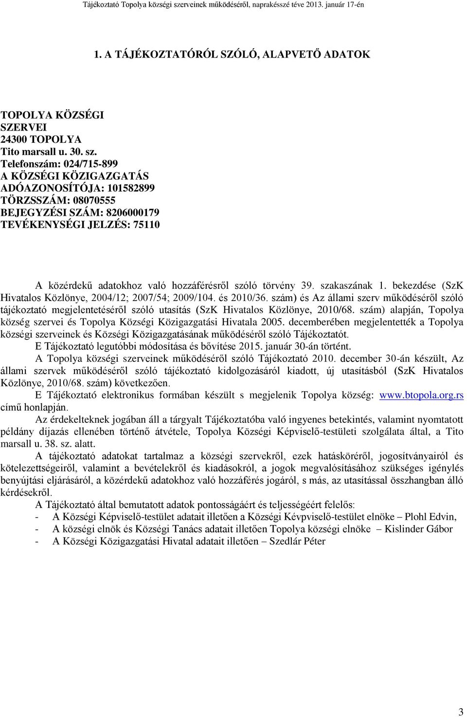 törvény 39. szakaszának 1. bekezdése (SzK Hivatalos Közlönye, 2004/12; 2007/54; 2009/104. és 2010/36.