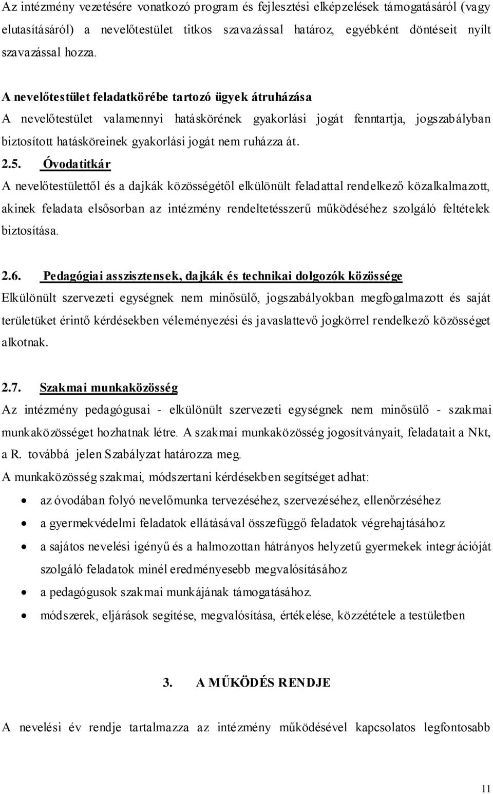 2.5. Óvodatitkár A nevelőtestülettől és a dajkák közösségétől elkülönült feladattal rendelkező közalkalmazott, akinek feladata elsősorban az intézmény rendeltetésszerű működéséhez szolgáló feltételek