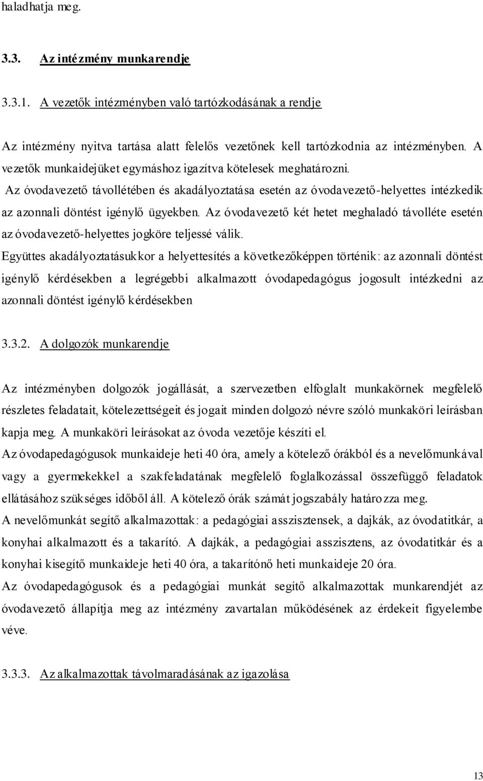 Az óvodavezető két hetet meghaladó távolléte esetén az óvodavezető-helyettes jogköre teljessé válik.