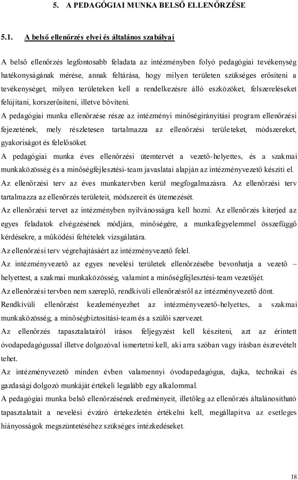 szükséges erősíteni a tevékenységet, milyen területeken kell a rendelkezésre álló eszközöket, felszereléseket felújítani, korszerűsíteni, illetve bővíteni.