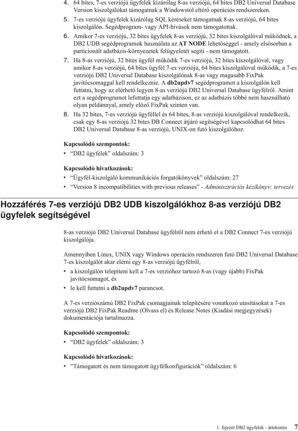 bites kiszolgálón. Segédprogram- vagy API-hívások nem támogatottak. 6.