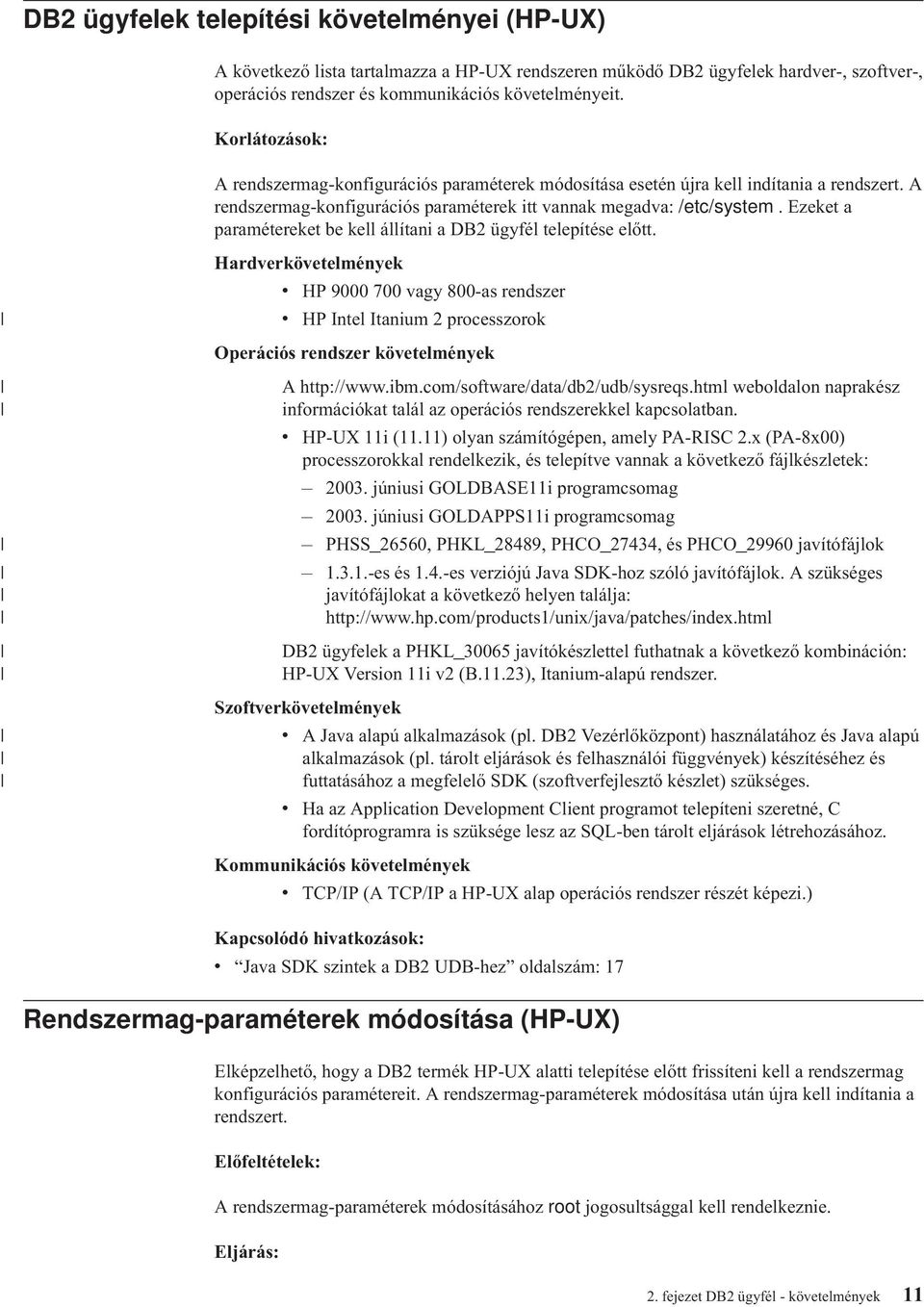 Ezeket a paramétereket be kell állítani a DB2 ügyfél telepítése előtt.