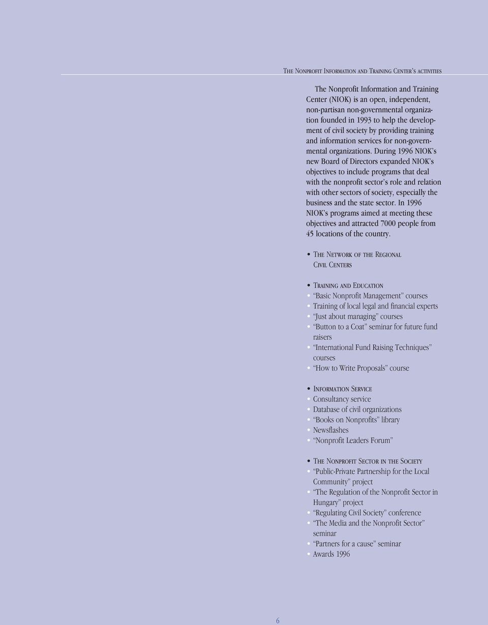 During 1996 NIOK s new Board of Directors expanded NIOK s objectives to include programs that deal with the nonprofit sector s role and relation with other sectors of society, especially the business