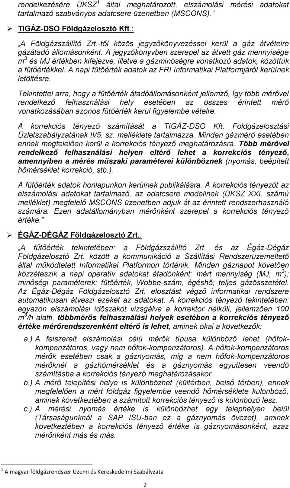 A jegyzőkönyvben szerepel az átvett gáz mennyisége m 3 és MJ értékben kifejezve, illetve a gázminőségre vonatkozó adatok, közöttük a fűtőértékkel.