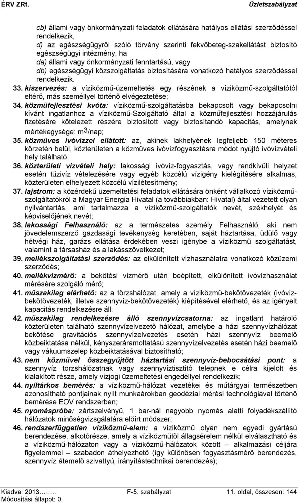 kiszervezés: a víziközmű-üzemeltetés egy részének a víziközmű-szolgáltatótól eltérő, más személlyel történő elvégeztetése; 34.