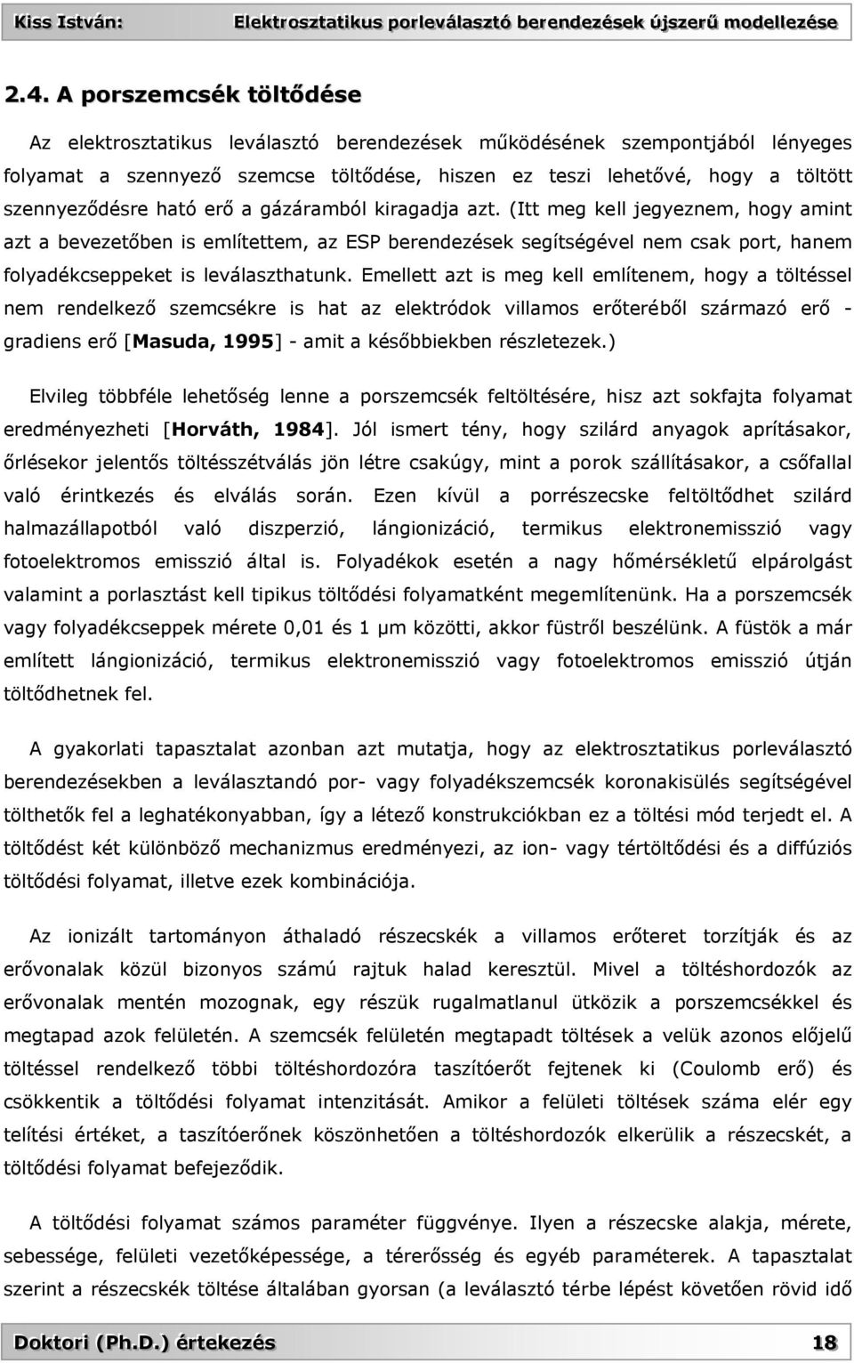 (Itt meg kell jegyeznem, hogy amint azt a bevezetőben is említettem, az ESP berendezések segítségével nem csak port, hanem folyadékcseppeket is leválaszthatunk.