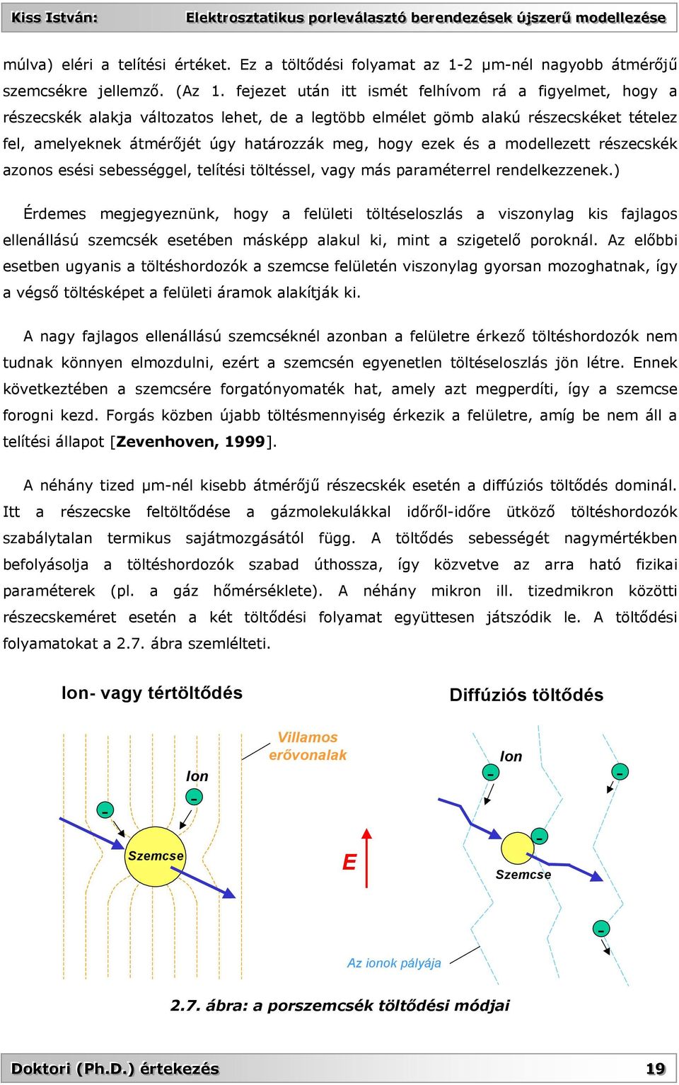 és a modellezett részecskék azonos esési sebességgel, telítési töltéssel, vagy más paraméterrel rendelkezzenek.