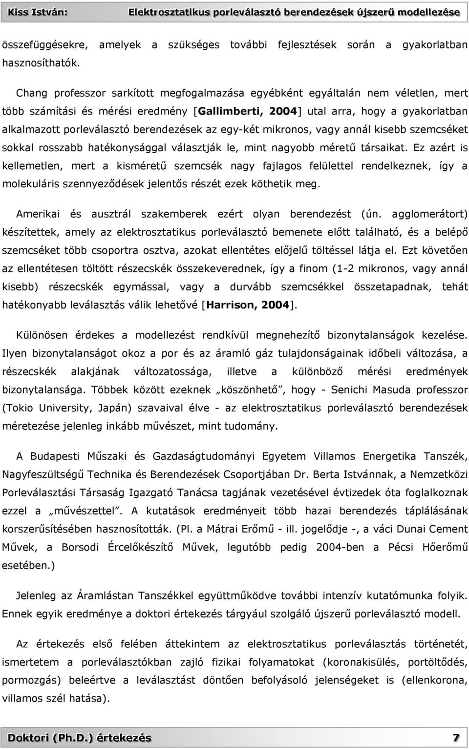 berendezések az egy-két mikronos, vagy annál kisebb szemcséket sokkal rosszabb hatékonysággal választják le, mint nagyobb méretű társaikat.