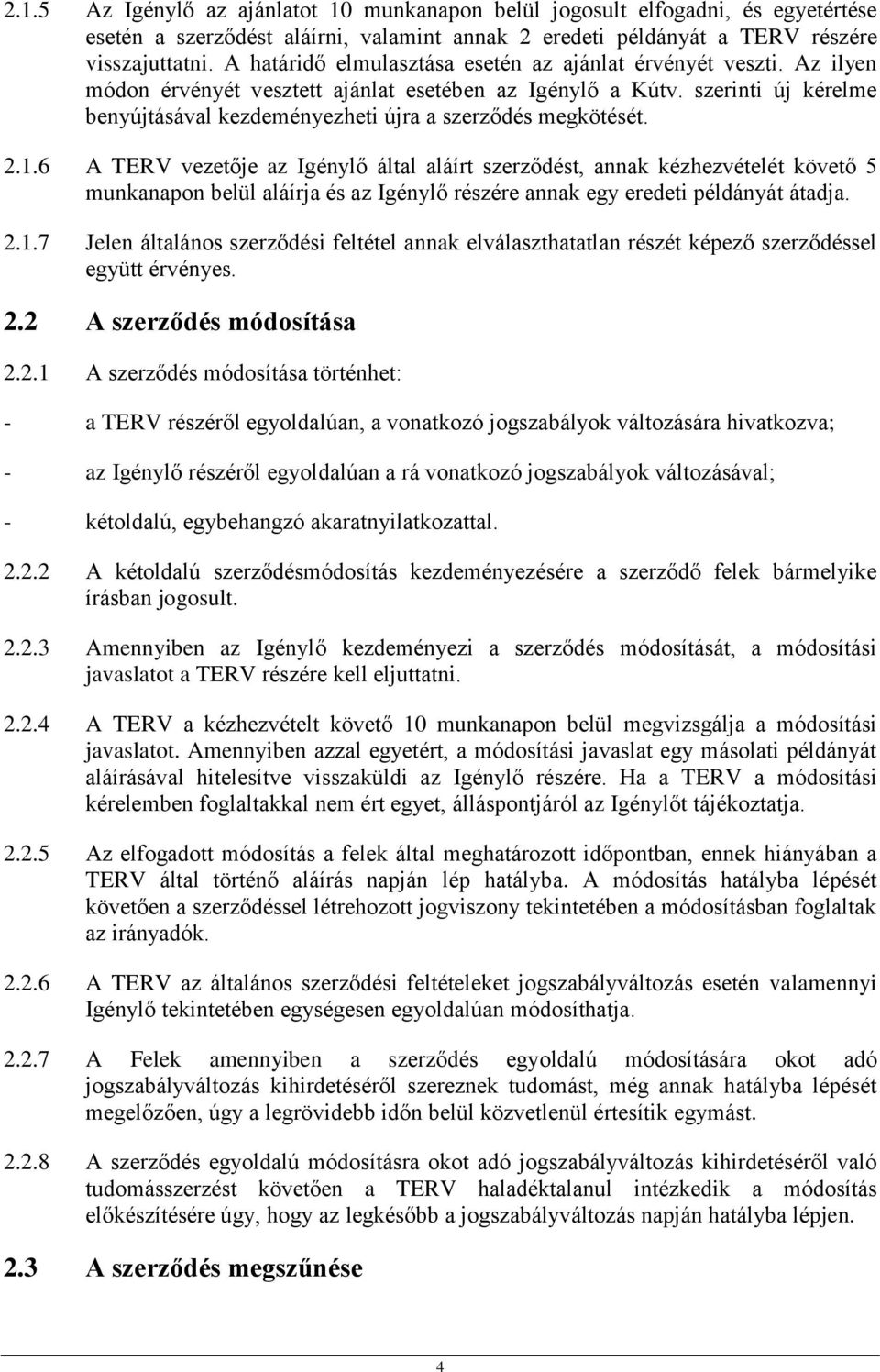 szerinti új kérelme benyújtásával kezdeményezheti újra a szerződés megkötését. 2.1.