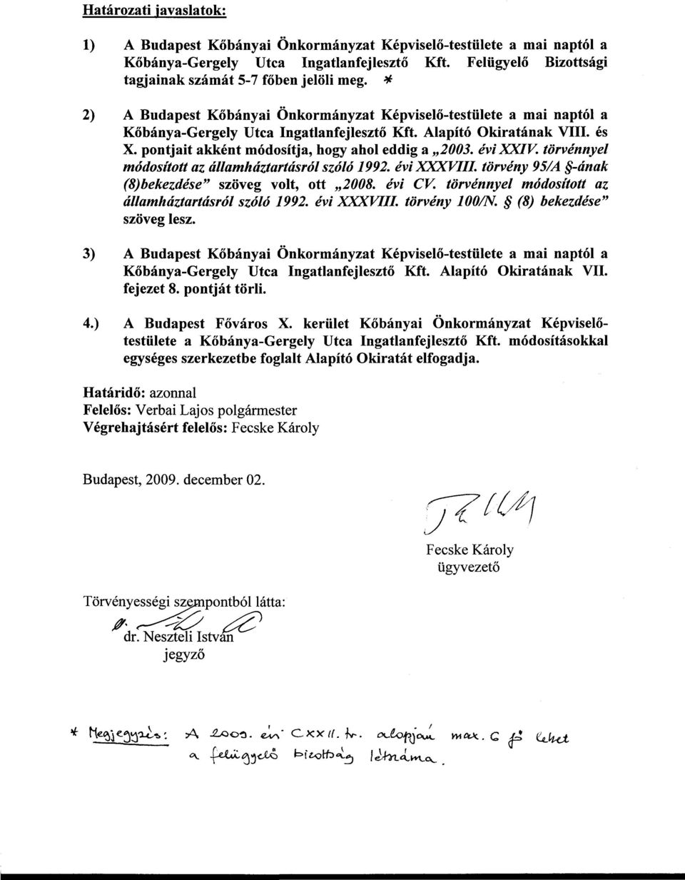 évi XXIV. törvénnyel módosított az államháztartásról szóló 1992. évi XXXVIII. törvény 95/A -ának (8)bekezdése" szöveg volt, ott 2008. évi CV. törvénnyel módosított az államháztartásról szóló 1992. évi XXXVIII. törvény 100/N.