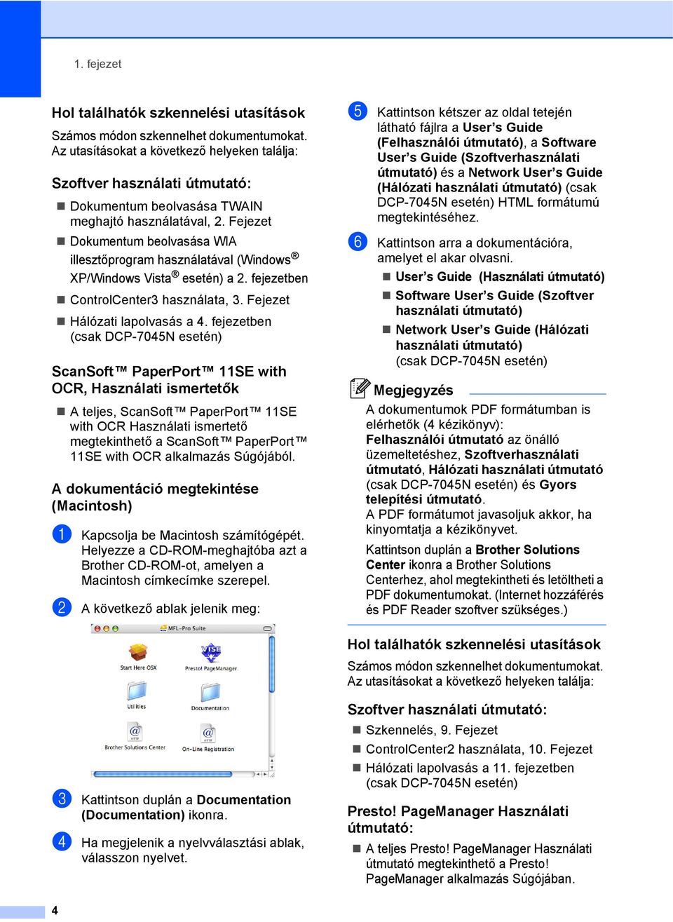 Fejezet Dokumentum beolvasása WIA illesztőprogram használatával (Windows XP/Windows Vista esetén) a 2. fejezetben ControlCenter3 használata, 3. Fejezet Hálózati lapolvasás a 4.