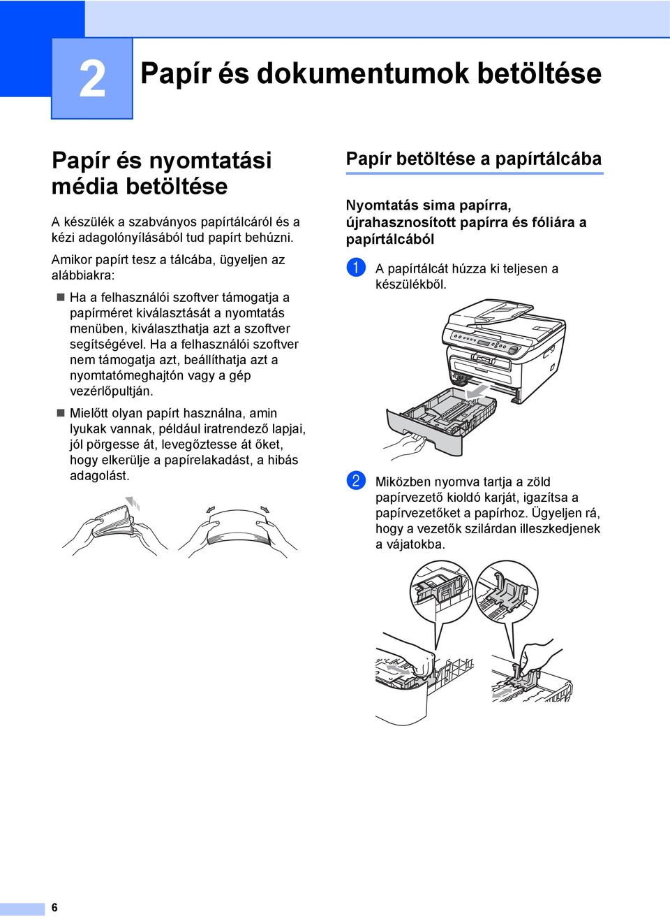 Ha a felhasználói szoftver nem támogatja azt, beállíthatja azt a nyomtatómeghajtón vagy a gép vezérlőpultján.