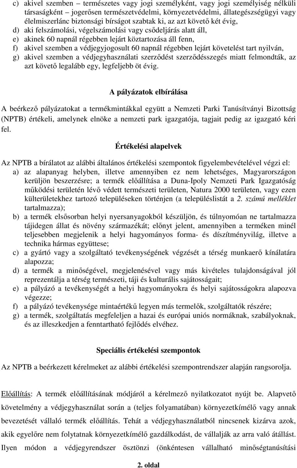 napnál régebben lejárt követelést tart nyilván, g) akivel szemben a védjegyhasználati szerződést szerződésszegés miatt felmondták, az azt követő legalább egy, legfeljebb öt évig.