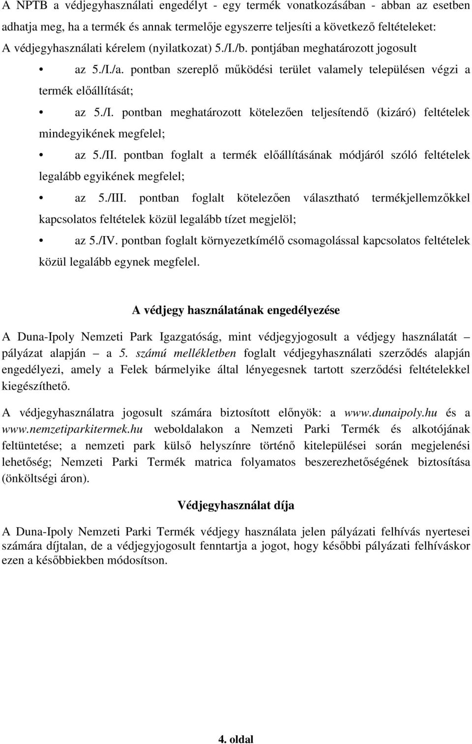 /II. pontban foglalt a termék előállításának módjáról szóló feltételek legalább egyikének megfelel; az 5./III.