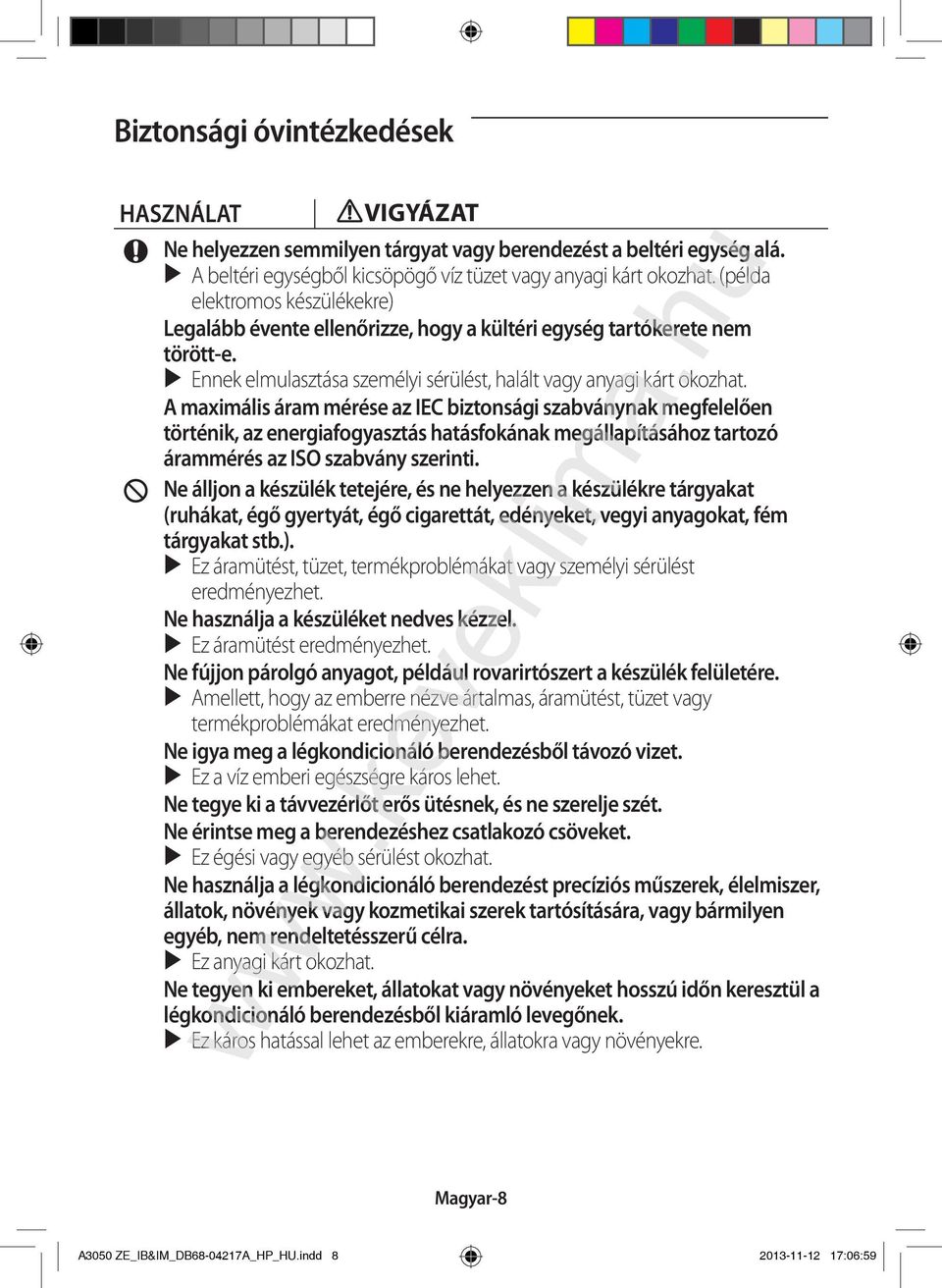 A maximális áram mérése az IEC biztonsági szabványnak megfelelően történik, az energiafogyasztás hatásfokának megállapításához tartozó árammérés az ISO szabvány szerinti.