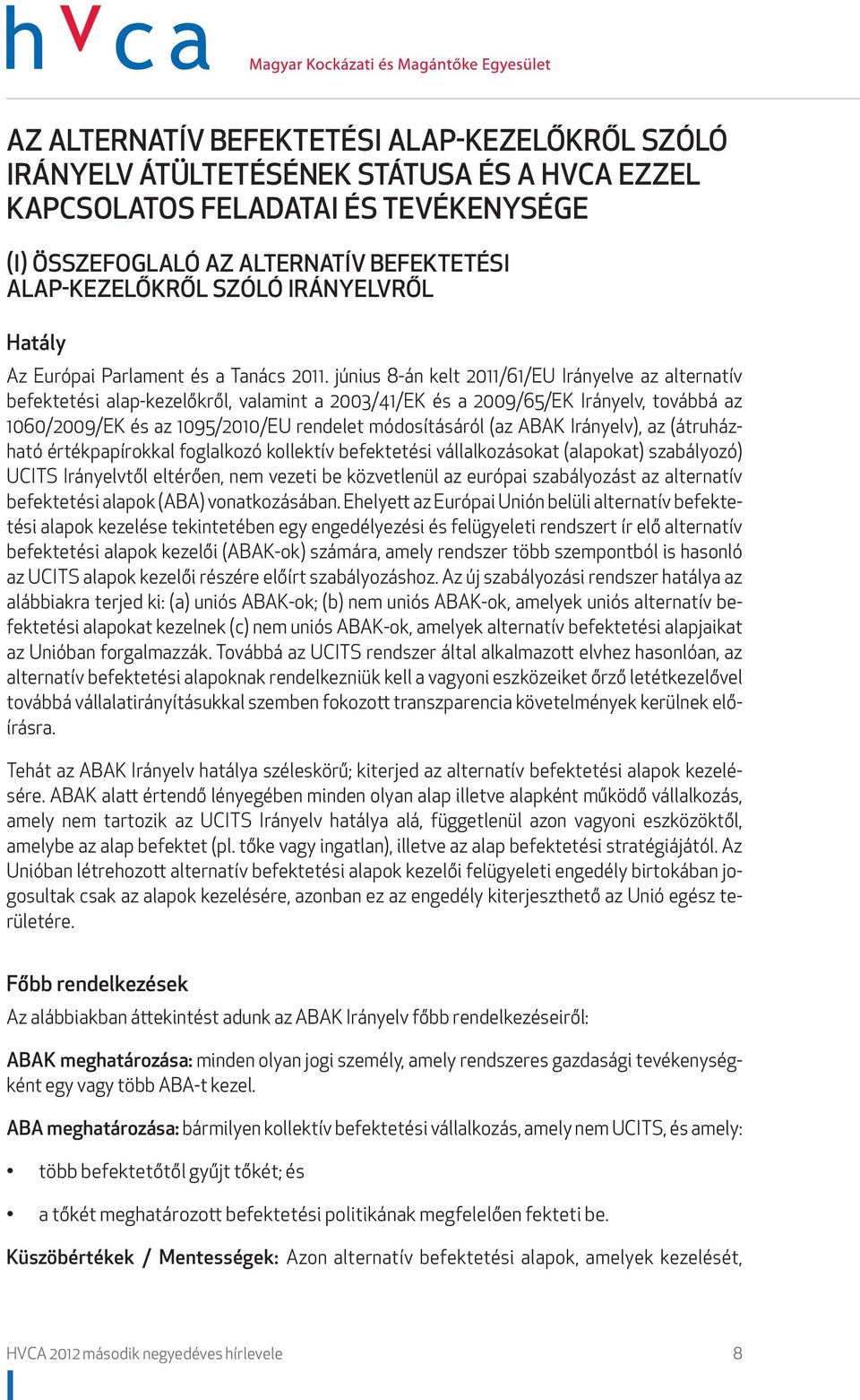 június 8-án kelt 2011/61/EU Irányelve az alternatív befektetési alap-kezelőkről, valamint a 2003/41/EK és a 2009/65/EK Irányelv, továbbá az 1060/2009/EK és az 1095/2010/EU rendelet módosításáról (az