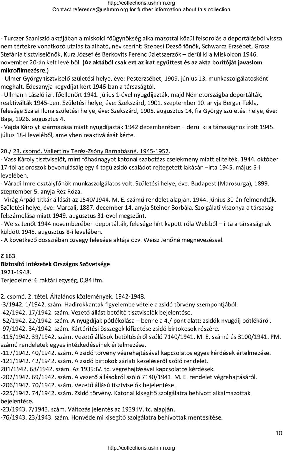 (Az aktából csak ezt az irat együttest és az akta borítóját javaslom mikrofilmezésre.) Ulmer György tisztviselő születési helye, éve: Pesterzsébet, 1909. június 13. munkaszolgálatosként meghalt.