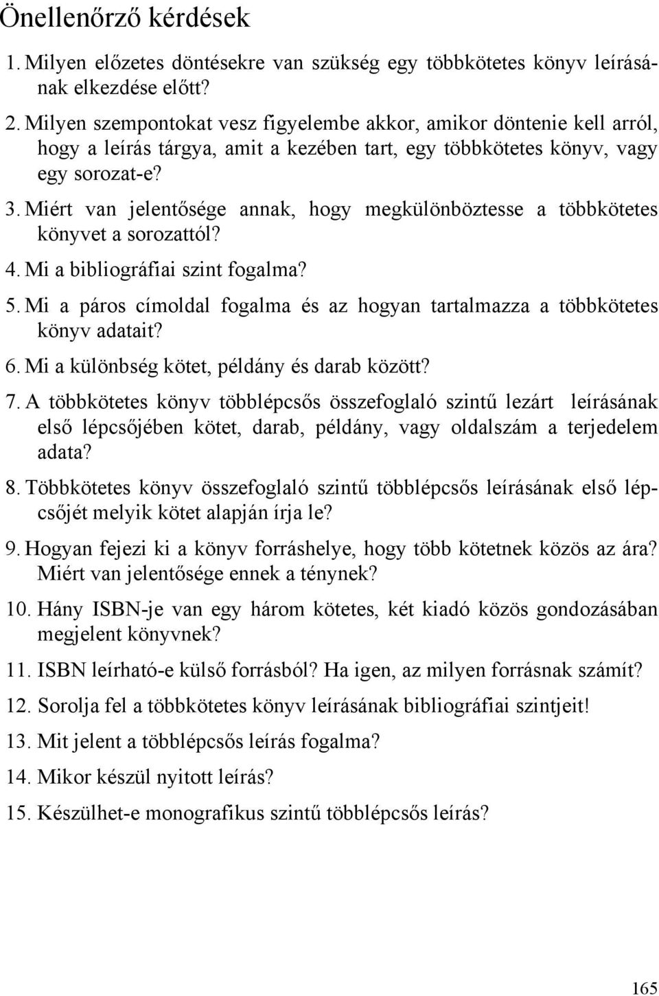 Miért van jelentősége annak, hogy megkülönböztesse a többkötetes könyvet a sorozattól? 4. Mi a bibliográfiai szint fogalma? 5.