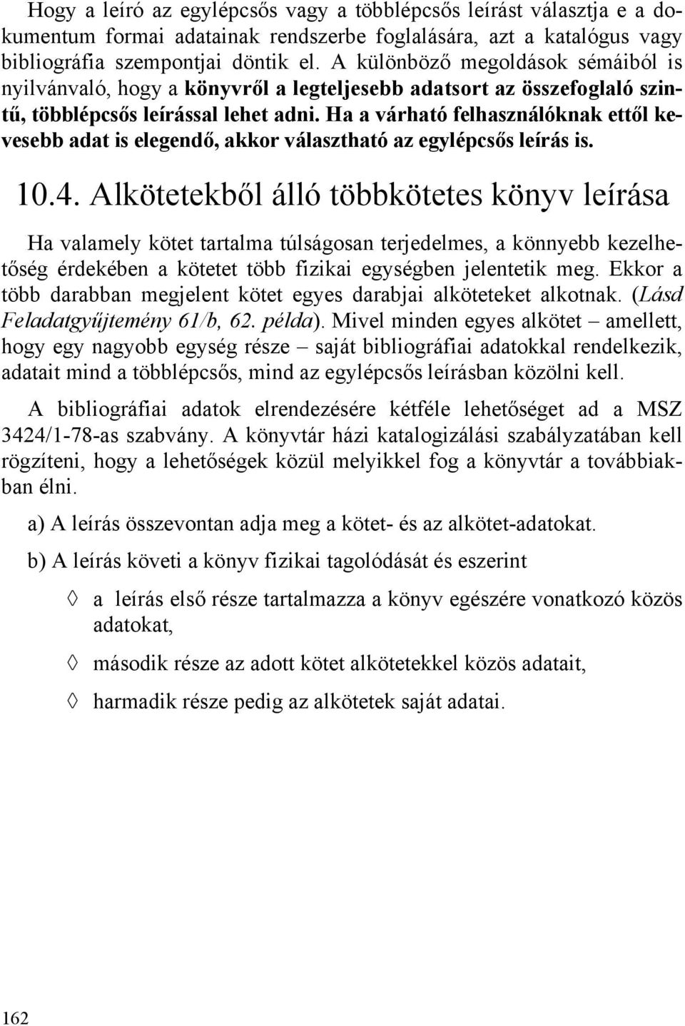 Ha a várható felhasználóknak ettől kevesebb adat is elegendő, akkor választható az egylépcsős leírás is. 10.4.