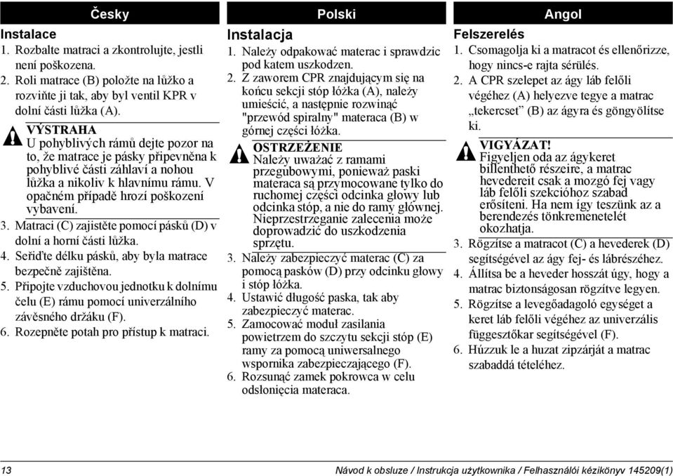 Matraci (C) zajistěte pomocí pásků (D) v dolní a horní části lůžka. 4. Seřiďte délku pásků, aby byla matrace bezpečně zajištěna. 5.