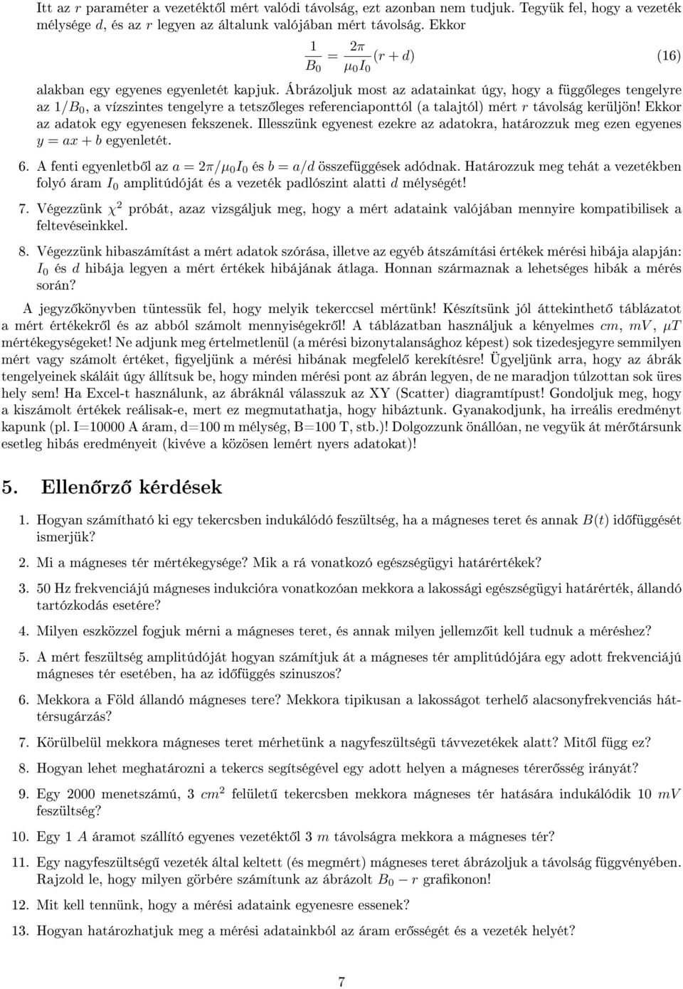 Ábrázoljuk most az adatainkat úgy, hogy a függ leges tengelyre az 1/B 0, a vízszintes tengelyre a tetsz leges referenciaponttól (a talajtól) mért r távolság kerüljön!