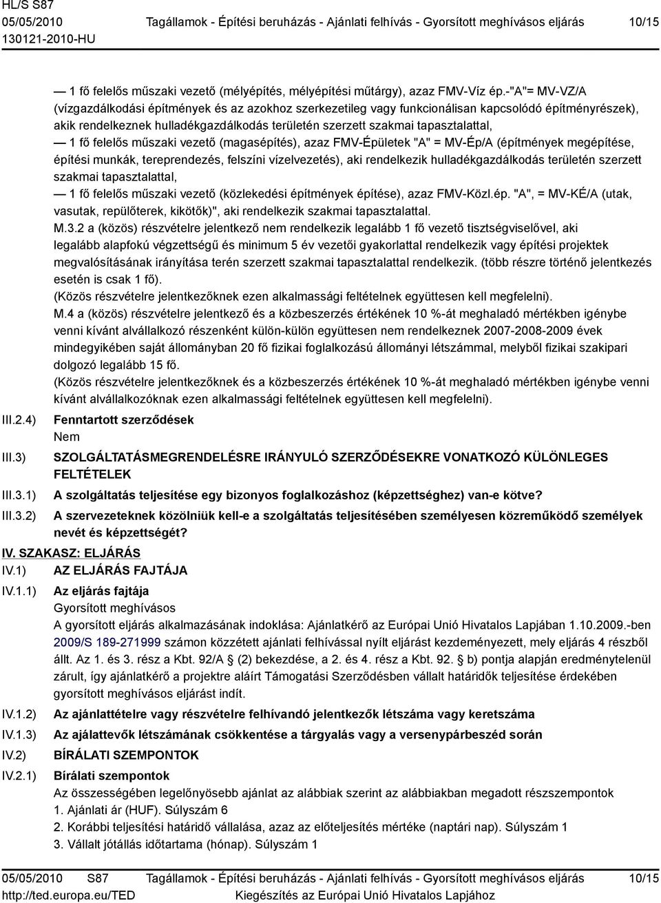 1 fő felelős műszaki vezető (magasépítés), azaz FMV-Épületek "A" = MV-Ép/A (építmények megépítése, építési munkák, tereprendezés, felszíni vízelvezetés), aki rendelkezik hulladékgazdálkodás területén