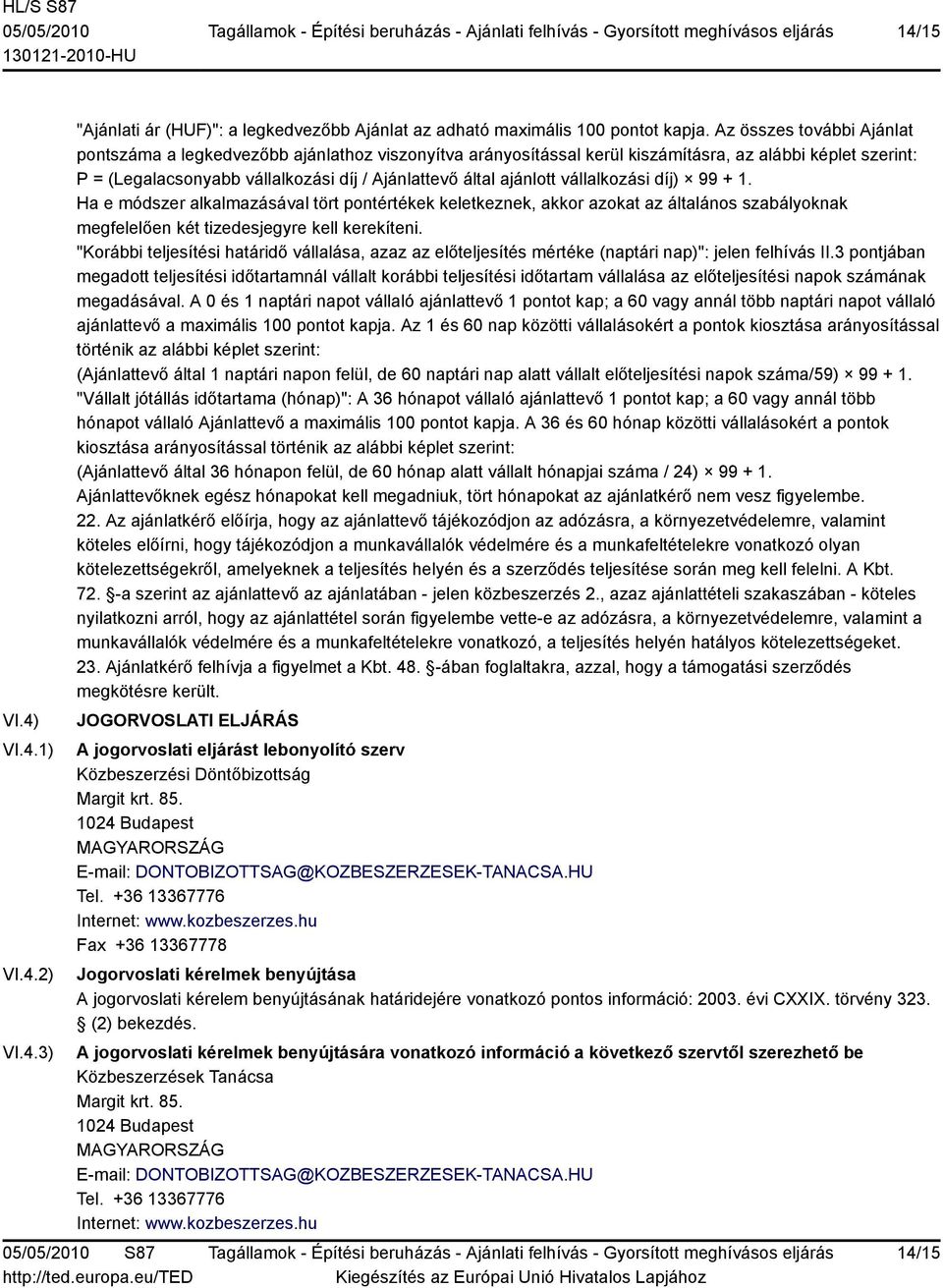 ajánlott vállalkozási díj) 99 + 1. Ha e módszer alkalmazásával tört pontértékek keletkeznek, akkor azokat az általános szabályoknak megfelelően két tizedesjegyre kell kerekíteni.