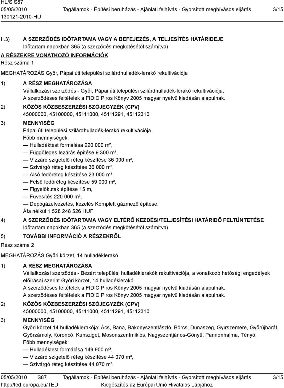 úti települési szilárdhulladék-lerakó rekultivációja 1) A RÉSZ MEGHATÁROZÁSA Vállalkozási szerződés - Győr, Pápai úti települési szilárdhulladék-lerakó rekultivációja.