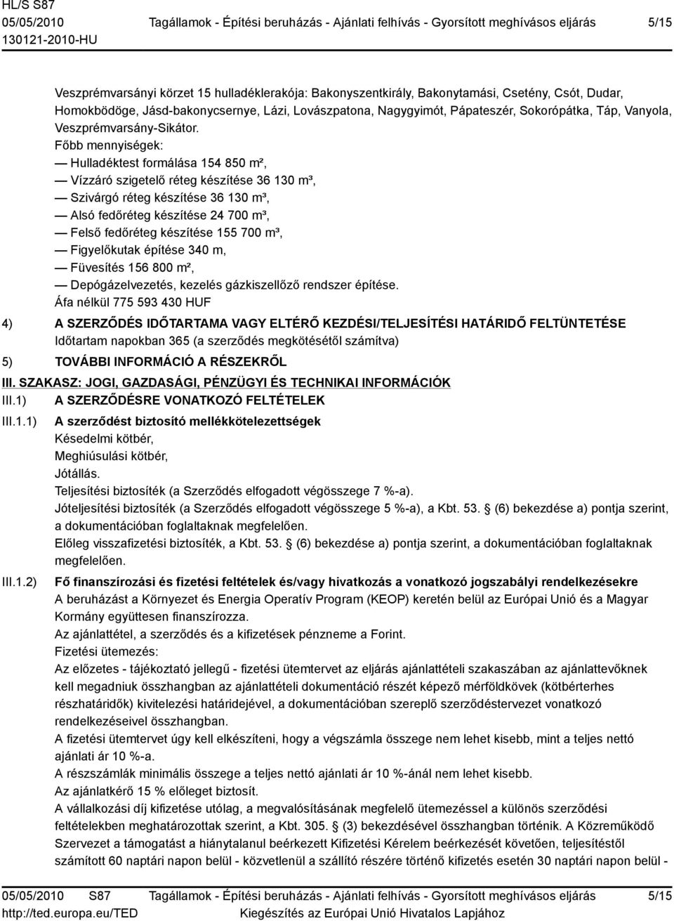 Főbb mennyiségek: Hulladéktest formálása 154 850 m², Vízzáró szigetelő réteg készítése 36 130 m³, Szivárgó réteg készítése 36 130 m³, Alsó fedőréteg készítése 24 700 m³, Felső fedőréteg készítése 155
