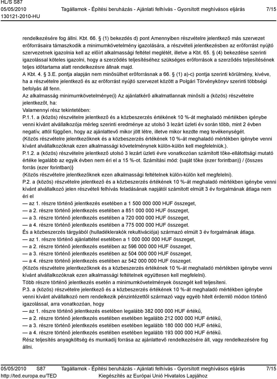 igazolnia kell az előírt alkalmassági feltétel meglétét, illetve a Kbt. 65.