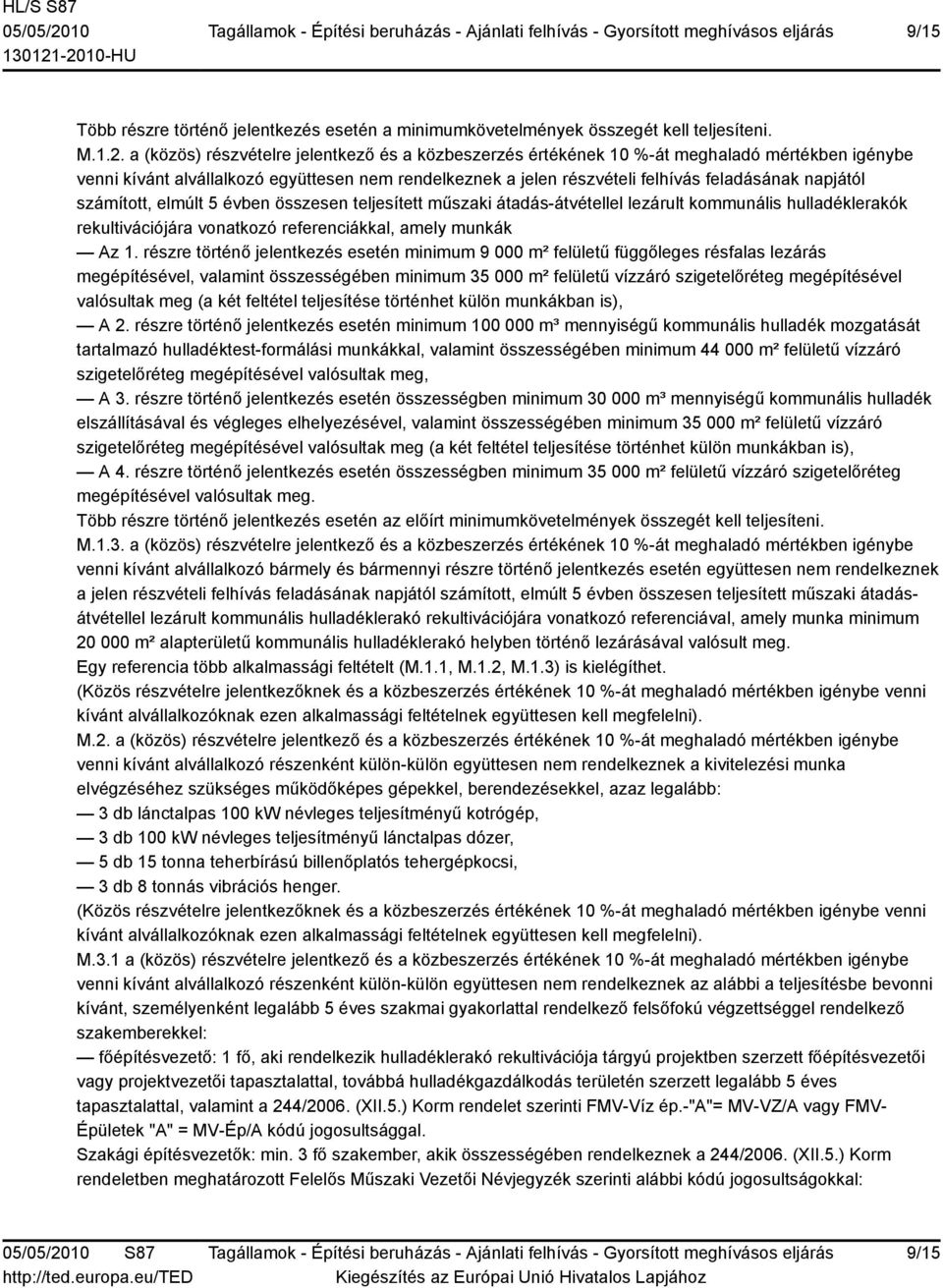 számított, elmúlt 5 évben összesen teljesített műszaki átadás-átvétellel lezárult kommunális hulladéklerakók rekultivációjára vonatkozó referenciákkal, amely munkák Az 1.