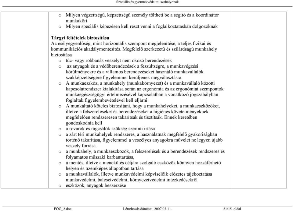 Megfelelő szerkezetű és szilárdságú munkahely biztosítása o tűz- vagy robbanás veszélyt nem okozó berendezések o az anyagok és a védőberendezések a feszültségre, a munkavégzési körülményekre és a