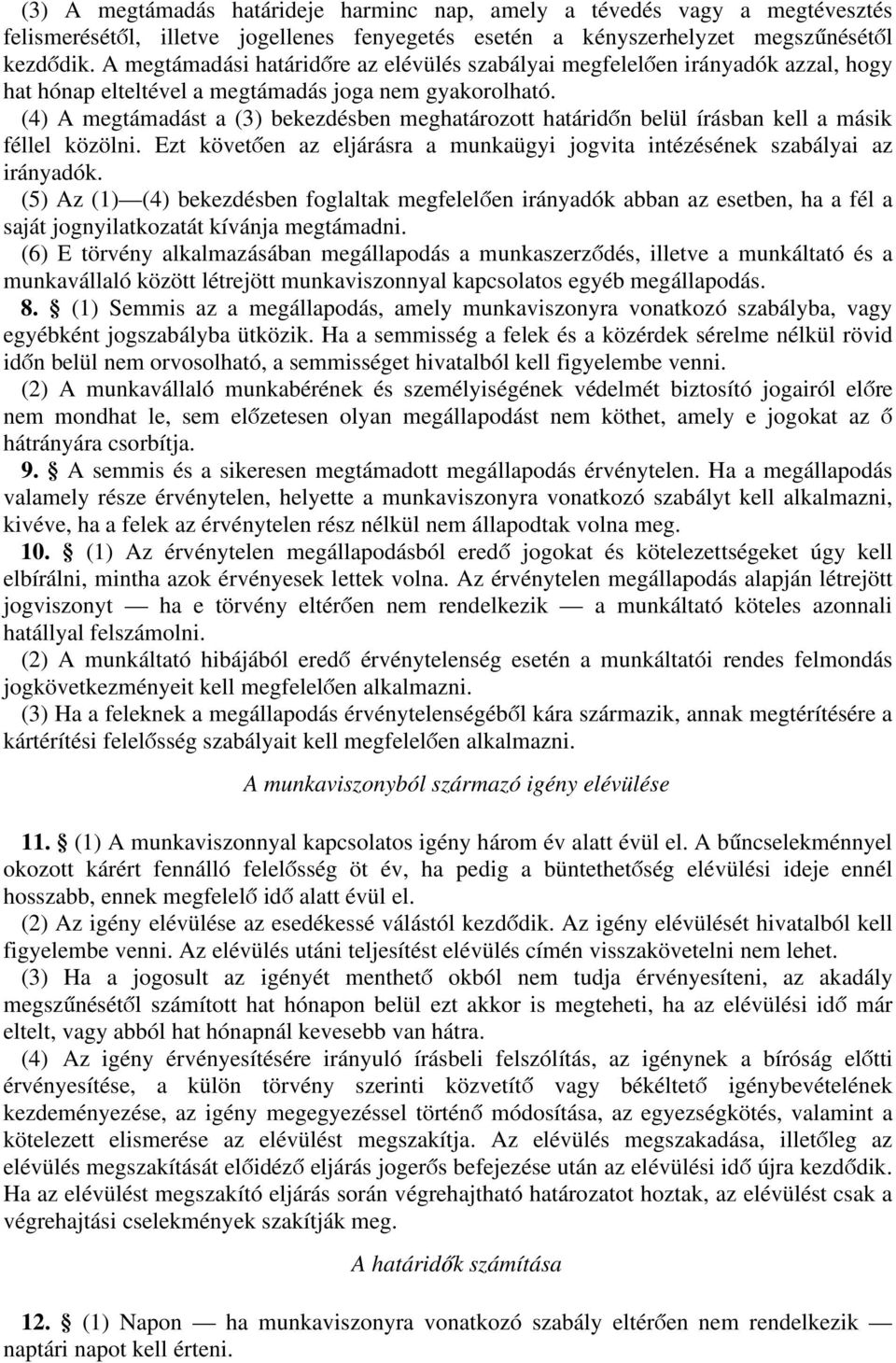 (4) megtámdást (3) bekezdésben meghtározott htáridőn belül írásbn kell másik féllel közölni. Ezt követően z eljárásr munkügyi jogvit intézésének szbályi z iránydók.