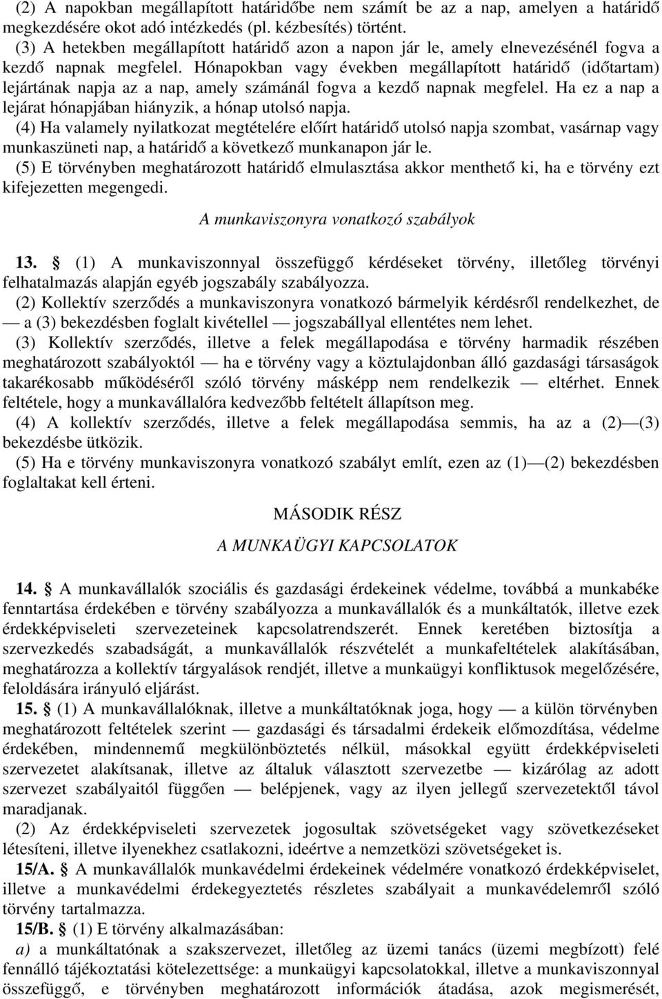 Hónpokbn vgy években megállpított htáridő (időtrtm) lejártánk npj z np, mely számánál fogv kezdő npnk megfelel. H ez np lejárt hónpjábn hiányzik, hónp utolsó npj.