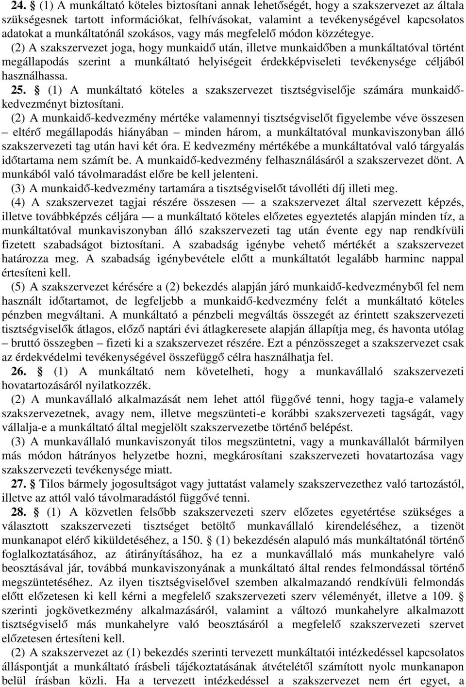 25. munkálttó köteles szkszervezet tisztségviselője számár munkidőkedvezményt biztosítni.