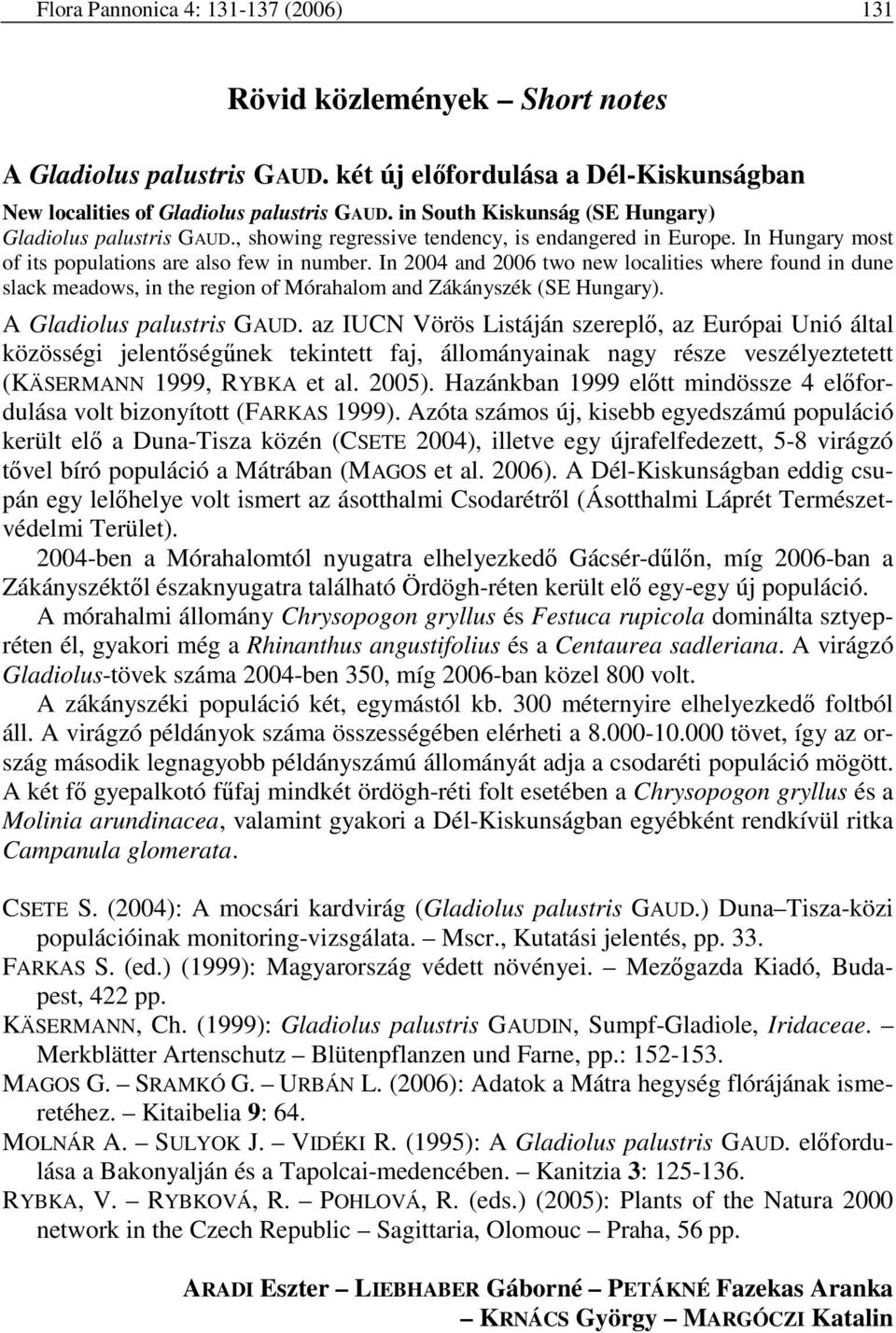 In 2004 and 2006 two new localities where found in dune slack meadows, in the region of Mórahalom and Zákányszék (SE Hungary). A Gladiolus palustris GAUD.