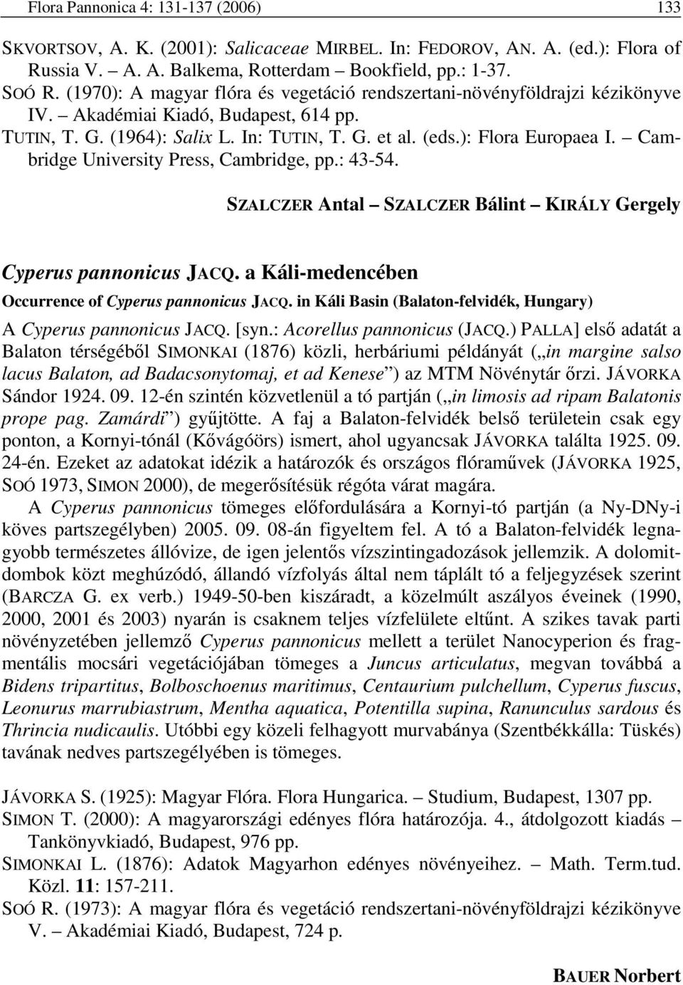 Cambridge University Press, Cambridge, pp.: 43-54. SZALCZER Antal SZALCZER Bálint KIRÁLY Gergely Cyperus pannonicus JACQ. a Káli-medencében Occurrence of Cyperus pannonicus JACQ.