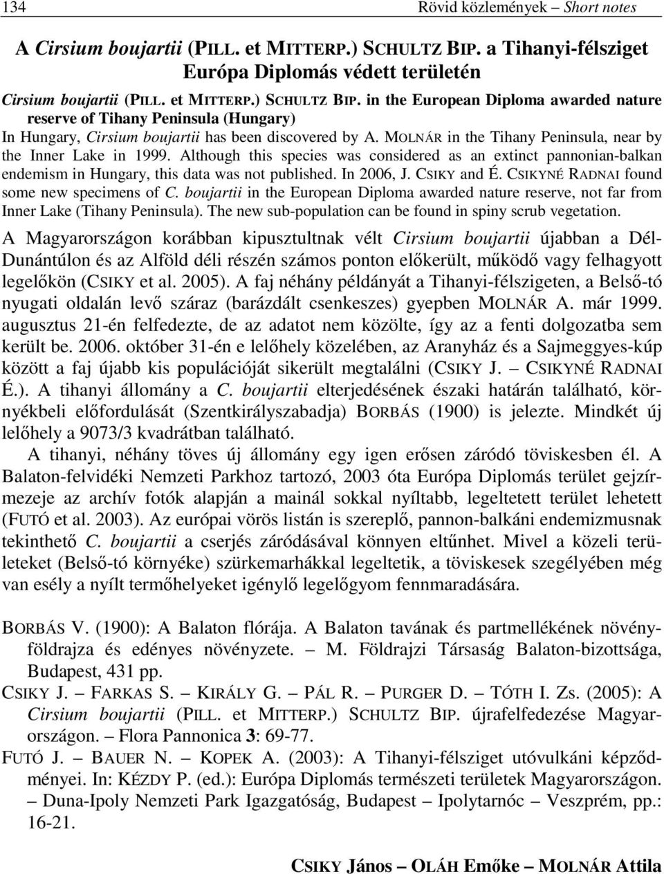 in the European Diploma awarded nature reserve of Tihany Peninsula (Hungary) In Hungary, Cirsium boujartii has been discovered by A. MOLNÁR in the Tihany Peninsula, near by the Inner Lake in 1999.