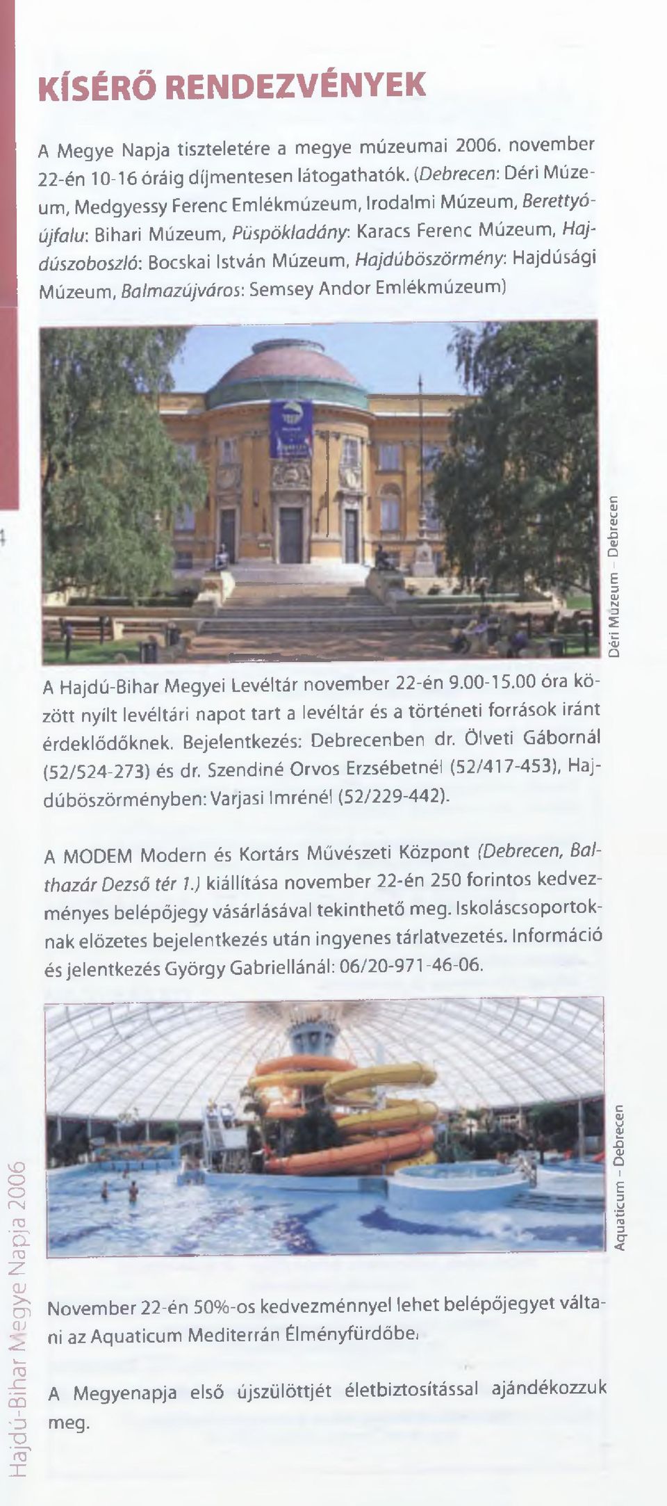 Hajdúsági Múzeum, Balmazújváros: Sem sey A n dor Em lékmúzeum) A Hajdú-Bihar M egyei Levéltár novem ber 22-én 9.00-15.