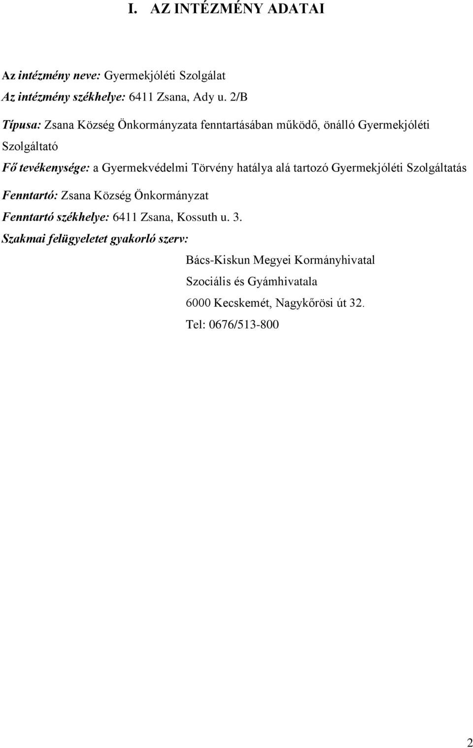 Törvény hatálya alá tartozó Gyermekjóléti Szolgáltatás Fenntartó: Zsana Község Önkormányzat Fenntartó székhelye: 6411 Zsana,