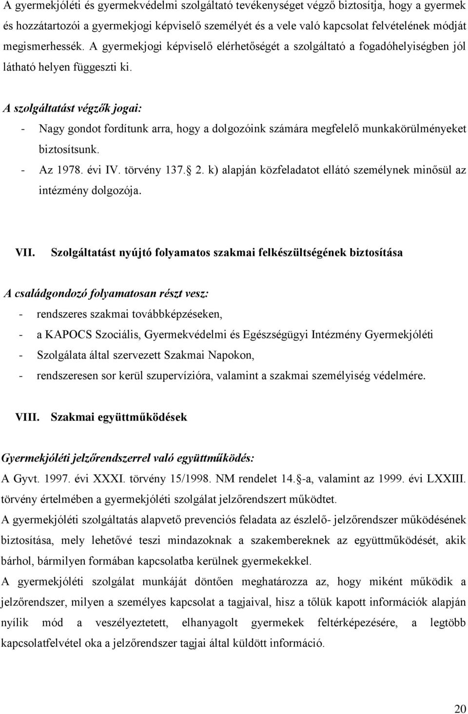 A szolgáltatást végzők jogai: - Nagy gondot fordítunk arra, hogy a dolgozóink számára megfelelő munkakörülményeket biztosítsunk. - Az 1978. évi IV. törvény 137. 2.