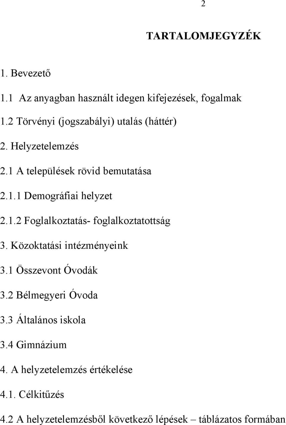 1.2 Foglalkoztatás- foglalkoztatottság 3. Közoktatási intézményeink 3.1 Összevont Óvodák 3.2 Bélmegyeri Óvoda 3.