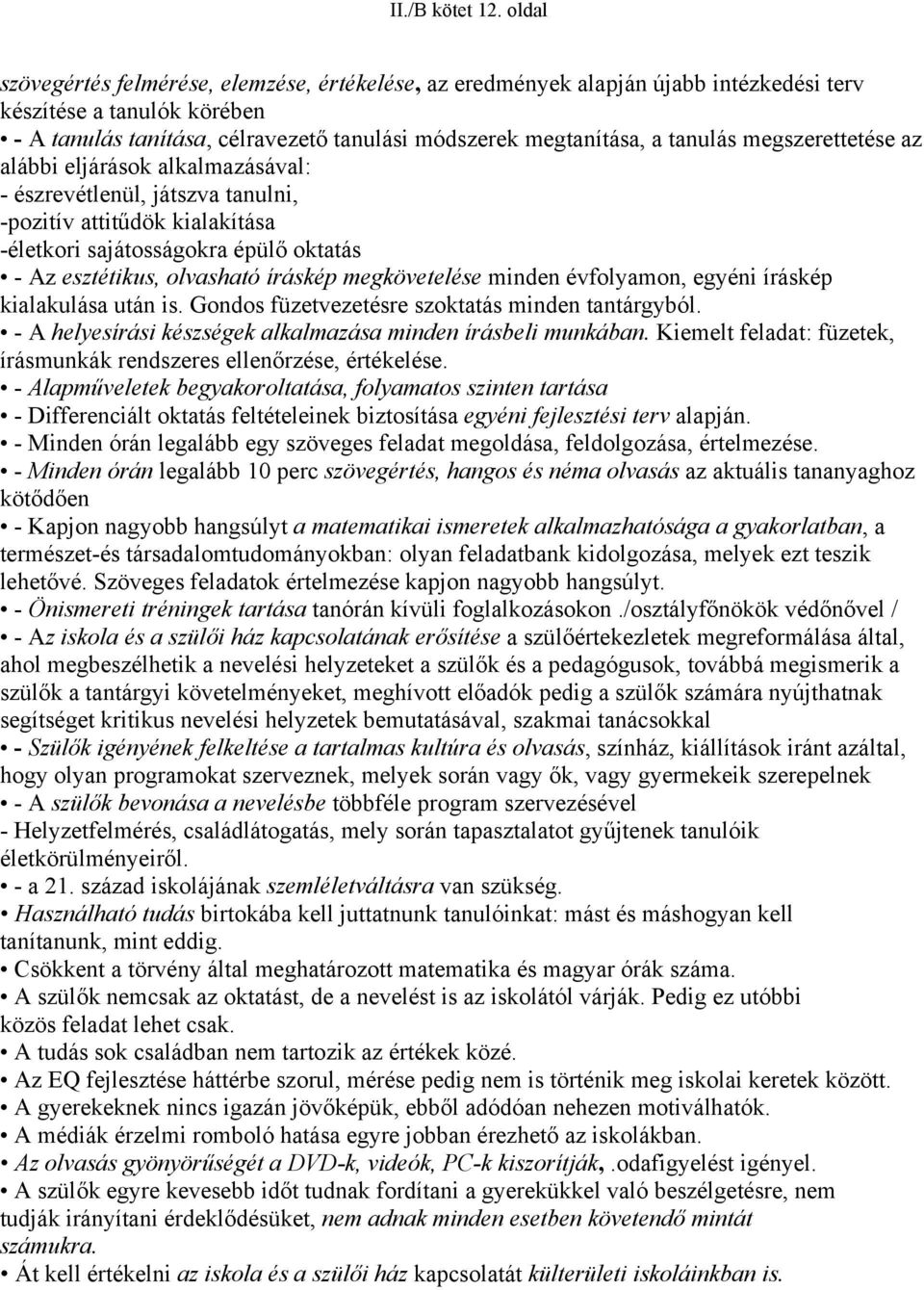 megszerettetése az alábbi eljárások alkalmazásával: - észrevétlenül, játszva tanulni, -pozitív attitűdök kialakítása -életkori sajátosságokra épülő oktatás - Az esztétikus, olvasható íráskép