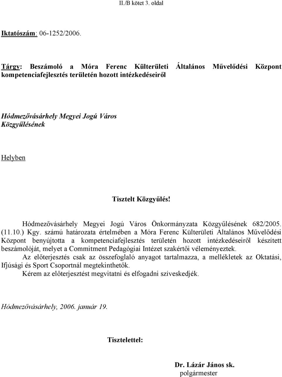 Közgyűlés! Hódmezővásárhely Megyei Jogú Város Önkormányzata Közgyűlésének 682/2005. (11.10.) Kgy.