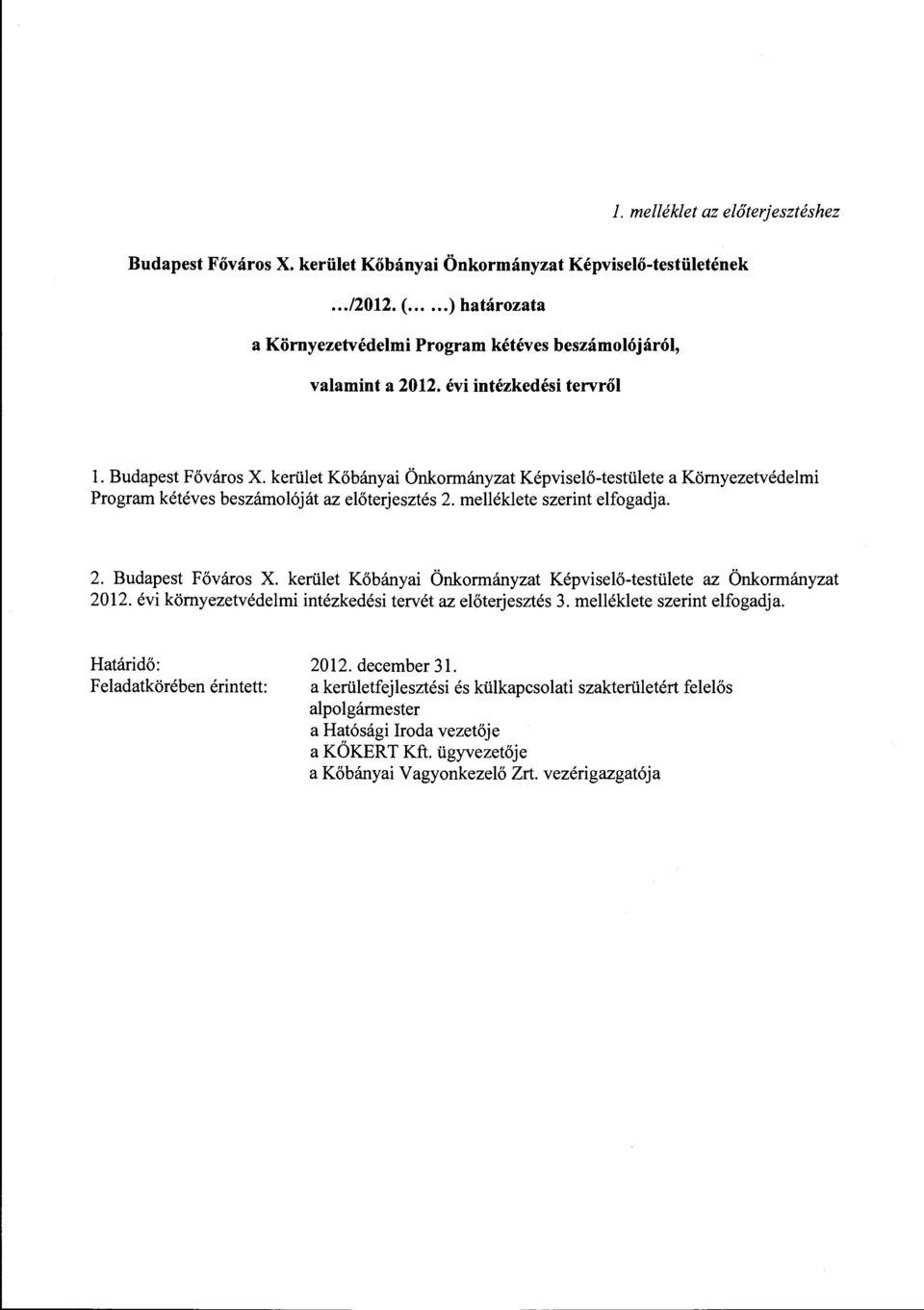 évi környezetvédelmi intézkedési tervét az előterjesztés 3. melléklete szerint elfogadja. Határidő: Feladatkörében érintett: 2012. december 31.