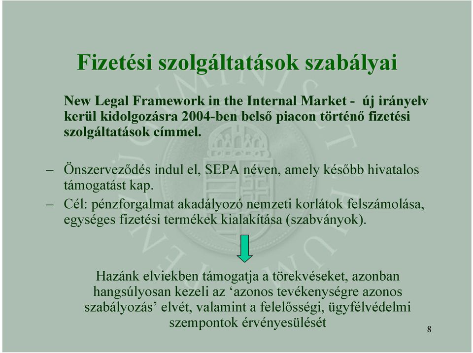 Cél: pénzforgalmat akadályozó nemzeti korlátok felszámolása, egységes fizetési termékek kialakítása (szabványok).