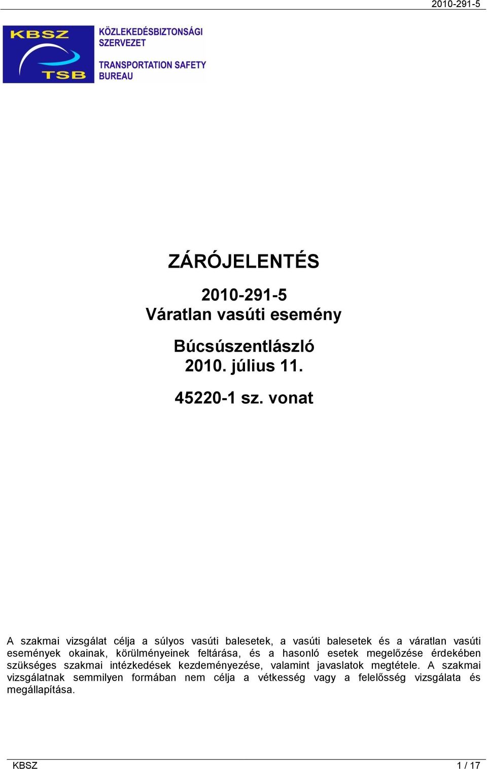 körülményeinek feltárása, és a hasonló esetek megelőzése érdekében szükséges szakmai intézkedések kezdeményezése,