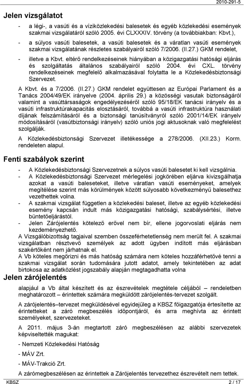 eltérő rendelkezéseinek hiányában a közigazgatási hatósági eljárás és szolgáltatás általános szabályairól szóló 2004. évi CXL.